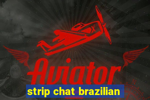 strip chat brazilian